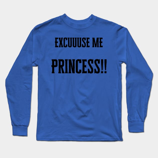 Excuse me Princess Long Sleeve T-Shirt by Implicitly Biased